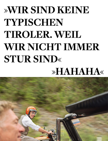 »Wir sind keine typischen Tiroler. Weil wir nicht immer stur sind« »Hahaha«